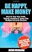 Be Happy, Make Money: How To Turn Your Skills, Talents, Hobbies & Ideas Into Multiple Income Streams