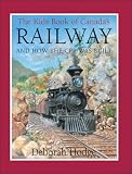 The Kids Book of Canada's Railway: and How the CPR Was Built