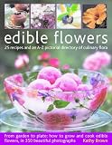 Edible Flowers: From Garden to Kitchen: Growing Flowers You Can Eat, With a Directory of 40 Edible Varieties and 25 Recipes