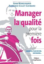 Manager la qualité pour la première fois : Conseils pratiques, diagnostic, plan d'action, certification ISO 9001