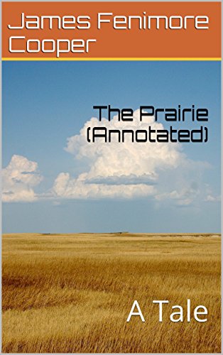 The Prairie (Annotated): A Tale (Leatherstocking Tales Series Book 5)
