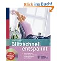 Blitzschnell entspannt: 100 verbl�ffend leichte Wege stressige Alltagssituationen zu bew�ltigen