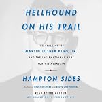 Hellhound on His Trail: The Stalking of Martin Luther King, Jr. and the International Hunt for His Assassin | Hampton Sides