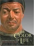 The Color of Life: Polychromy in Sculpture from Antiquity to the Present