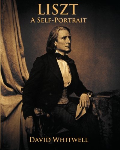 Liszt: A Self Portrait In His Own Words
