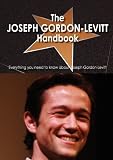 The Joseph Gordon-Levitt Handbook - Everything you need to know about Joseph Gordon-Levitt By