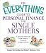 The Everything Guide To Personal Finance For Single Mothers Book: A Step-by-step Plan for Achieving Financial Independence (Everything (Business & Personal Finance))
