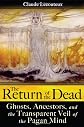 The Return of the Dead: Ghosts, Ancestors, and the Transparent Veil of the Pagan Mind