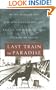 Last Train to Paradise: Henry Flagler and the Spectacular Rise and Fall of the Railroad that Crossed an Ocean