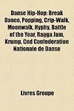 Danse Hip-Hop: Break Dance, Popping, Crip-Walk, Moonwalk, Hyphy, Battle of the Year, Ragga Jam, Krump, Cnd Confédération Nationale de Danse (French Edition)