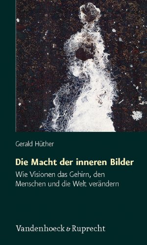 Produkt-Bild: Die Macht der inneren Bilder. Wie Visionen das Gehirn, den Menschen und die Welt ver&auml;ndern