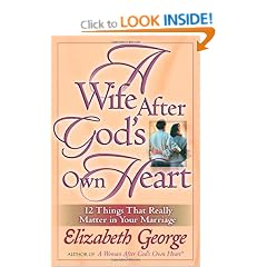 A Wife After God's Own Heart: 12 Things That Really Matter in Your Marriage (George, Elizabeth (Insp))