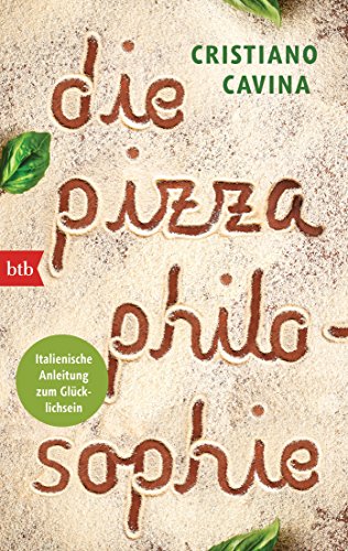 Die Pizza-Philosophie: Italienische Anleitung zum Glücklichsein (German Edition)