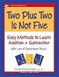 Two Plus Two is Not Five (Easy Methods to Learn Addition & Subtraction)
