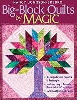 Big-Block Quilts by Magic: 30 Projects from Squares & Rectangles, Features Easy & Accurate Diamond-Free Technique, 14 Bonus Quilting Designs