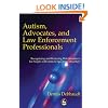 Autism, Advocates and Law Enforcement Professionals: Recognizing and Reducing Risk Situations for People With Autism Spectrum Disorders