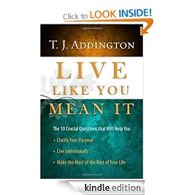 Live Like You Mean It: The 10 Crucial Questions That Will Help You Clarify Your Purpose / Live Intentionally / Make the Most of the Rest of Your Life
