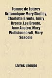Produkt-Bild: Femme de Lettres Britannique: Mary Shelley, Charlotte Bront, Emily Bront, Les Bront, Jane Austen, Mary Wollstonecraft, Mary Seacole
