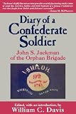 Diary of a Confederate Soldier: John S. Jackman of the Orphan Brigade