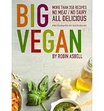 Big vegan : more than 350 recipes, no meat/no dairy all delicious