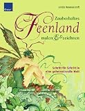 Zauberhaftes Feenland malen und zeichnen: Schritt f&uuml;r Schritt in eine geheimnisvolle Welt - Linda Ravenscroft