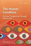The human condition : Christian perspectives through African eyes