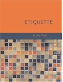 Etiquette (Large Print Edition): In Society in Business in Politics and at Home