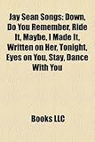Jay Sean Songs: Down, Do You Remember, Ride It, Maybe, I Made It, Written on Her, Tonight, Eyes on You, Stay, Dance with You, Stolen-