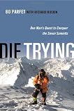 Die Trying: One Mans Quest to Conquer the Seven Summits