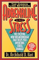 Adrenaline and Stress/the Exciting New Breakthrough That Helps You Overcome Stress Damage: The Exciting New Breakthrough That Helps You Overcome Stress Damage