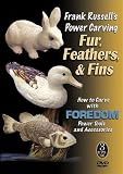 Frank Russell's Power Carving Fur, Feathers, & Fins: How to Carve with Foredom Power Tools and Accessories