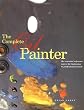 The Complete Oil Painter: The Essential Reference for Beginners to Professionals