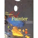 The Complete Oil Painter: The Essential Reference for Beginners to Professionals ~ Brian Gorst