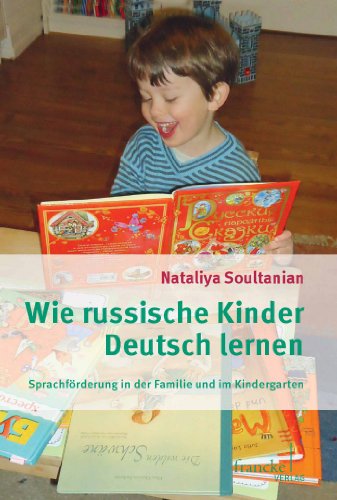 Wie russische Kinder Deutsch lernen: Sprachförderung in der Familie und im Kindergarten (German Edition)