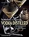 Vodka Distilled: The Modern Mixologist on Vodka and Vodka Cocktails