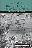 A Critical History of French Childrens Literature: Volume Two: 1830-Present (Childrens Literature and Culture)