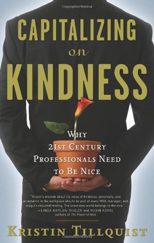 Capitalizing on Kindness: Why 21st Century Professionals Need to Be Nice