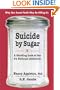 Suicide By Sugar: A Startling Look at Our #1 National Addiction
