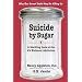 Suicide by Sugar: A Startling Look at Our #1 National Addiction