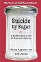 Suicide By Sugar: A Startling Look at Our #1 National Addiction