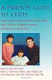A Parent's Guide to Cfids: How to Be an Advocate for Your Child With Chronic Fatigue Immune Dysfunction