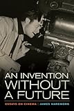 An invention without a future : essays on cinema