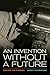Invention without a Future: Essays on Cinema