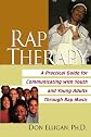 Rap Therapy: A Practical Guide for Communicating With Youth and Young Adults Through Rap Music