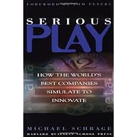 Serious Play: How the World's Best Companies Simulate to Innovate