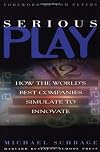 Serious Play: How the World's Best Companies Simulate to Innovate