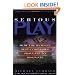 Serious Play: How the World's Best Companies Simulate to Innovate