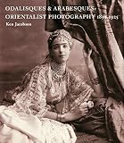 Odalisques & arabesques : orientalist photography 1839-1925