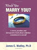 Would You Marry You?: A clever, peculiar, and introspective book about a lifetime commitment to oneself