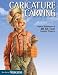 Caricature Carving: Expert Techniques and 27 All-Time Favorite Projects (Best of Woodcarving Illustrated)